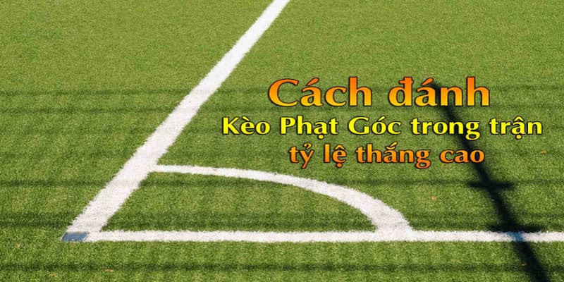 Kèo phạt góc là gì Định nghĩa cơ bản của kèo phạt góc