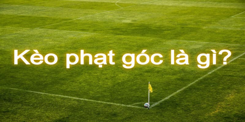Kèo phạt góc là gì
