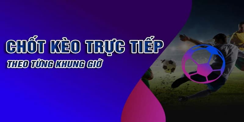 Kèo trực tiếp Tại sao kèo trực tiếp được ưa chuộng?