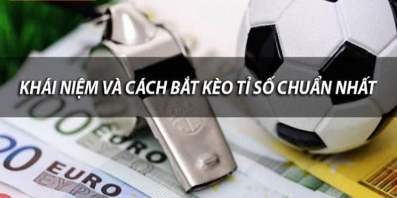 Kèo tỷ số là gì Ưu điểm và nhược điểm của kèo tỷ số
